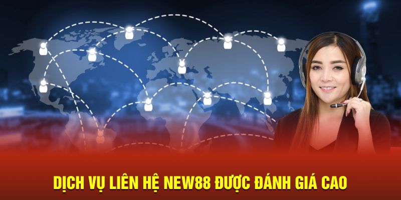 Dịch vụ liên hệ New88 được đánh giá cao