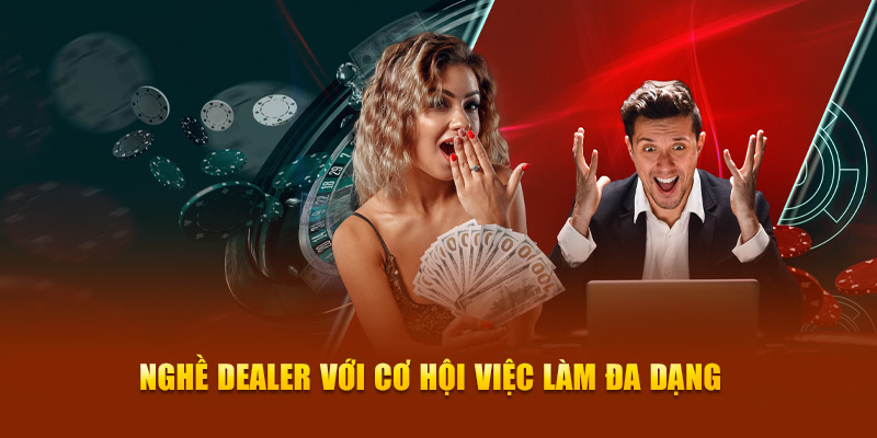 Nghề dealer với cơ hội việc làm đa dạng