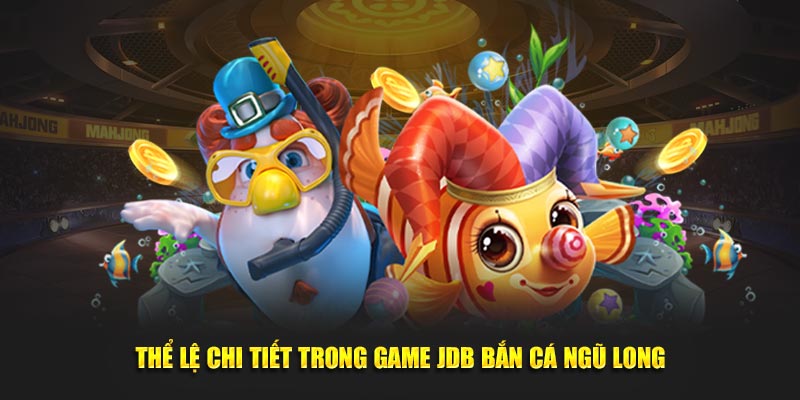 Thể lệ chi tiết trong game JDB Bắn Cá Ngũ Long