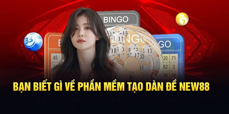 Bạn biết gì về phần mềm tạo dàn đề New88